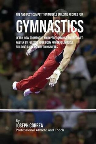Cover of Pre and Post Competition Muscle Building Recipes for Gymnastics