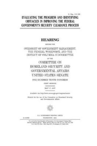 Cover of Evaluating the progress and identifying obstacles in improving the federal government's security clearance process