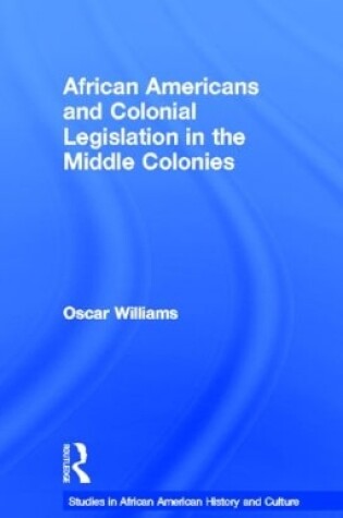 Cover of African Americans and Colonial Legislation in the Middle Colonies