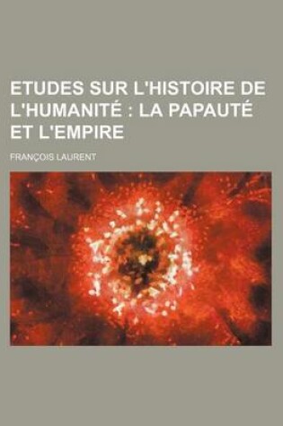 Cover of Etudes Sur L'Histoire de L'Humanite; La Papaute Et L'Empire