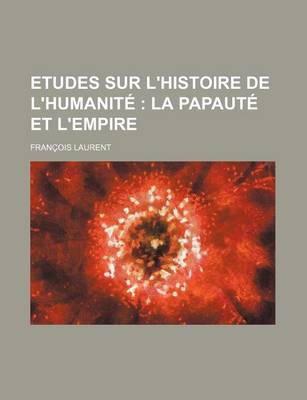 Book cover for Etudes Sur L'Histoire de L'Humanite; La Papaute Et L'Empire