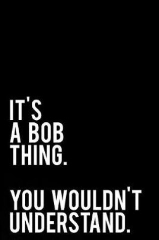 Cover of It's a Bob Thing. You Wouldn't Understand.
