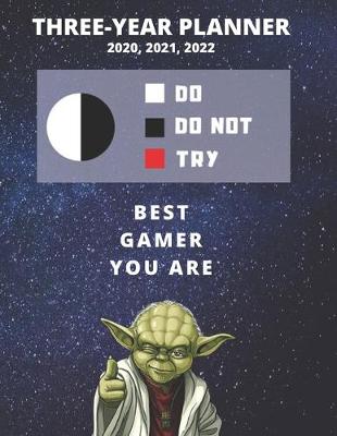 Book cover for 3 Year Monthly Planner For 2020, 2021, 2022 - Best Gift For Gamer - Funny Yoda Quote Appointment Book - Three Years Weekly Agenda Logbook For Gaming