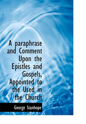 Book cover for A Paraphrase and Comment Upon the Epistles and Gospels, Appointed to the Used in the Church