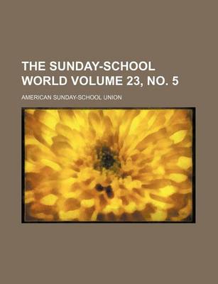 Book cover for The Sunday-School World Volume 23, No. 5