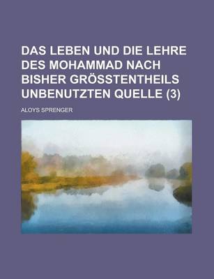 Book cover for Das Leben Und Die Lehre Des Mohammad Nach Bisher Grosstentheils Unbenutzten Quelle (3 )