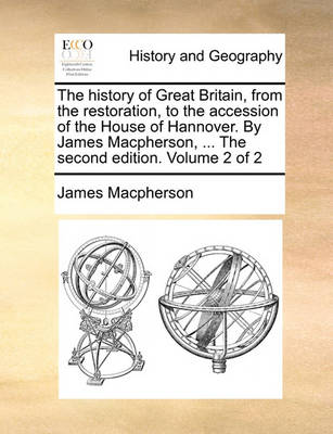 Book cover for The History of Great Britain, from the Restoration, to the Accession of the House of Hannover. by James MacPherson, ... the Second Edition. Volume 2 of 2