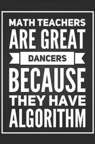 Cover of Math Teachers Are Great Dancers Because They Have Algorithm