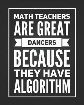 Book cover for Math Teachers Are Great Dancers Because They Have Algorithm