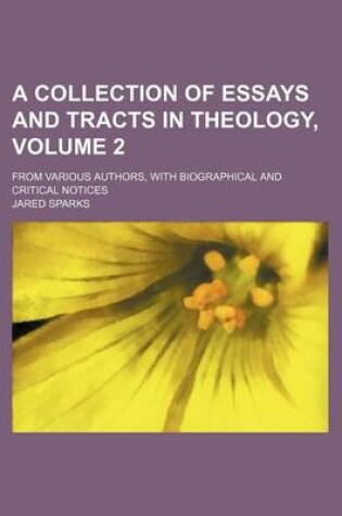 Cover of A Collection of Essays and Tracts in Theology, Volume 2; From Various Authors, with Biographical and Critical Notices