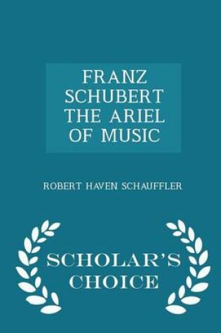 Cover of Franz Schubert the Ariel of Music - Scholar's Choice Edition