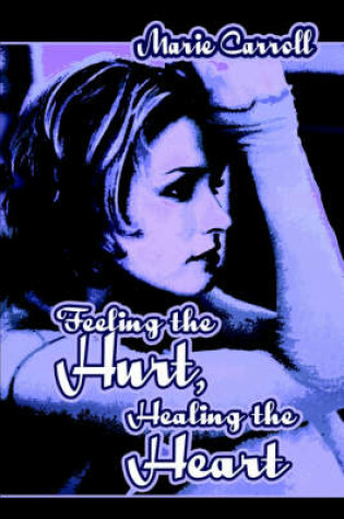 Cover of Feeling the Hurt, Healing the Heart
