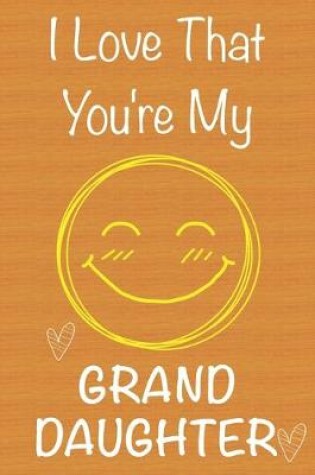 Cover of I Love That You're My GrandDaughter