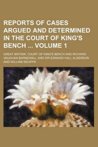 Cover of Reports of Cases Argued and Determined in the Court of King's Bench Volume 1