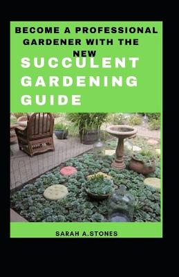 Book cover for Become A Professional Gardener With The New Succulent Gardening Guide