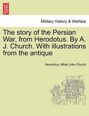 Book cover for The Story of the Persian War, from Herodotus. by A. J. Church. with Illustrations from the Antique