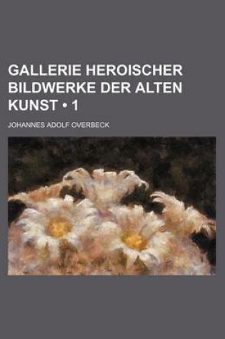 Cover of Gallerie Heroischer Bildwerke Der Alten Kunst (1)