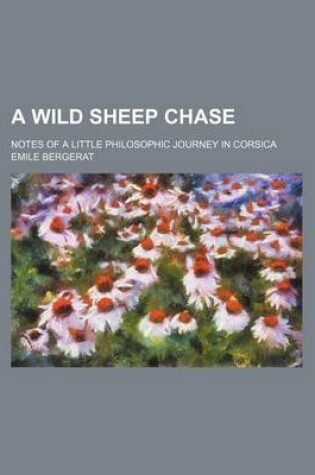 Cover of A Wild Sheep Chase; Notes of a Little Philosophic Journey in Corsica