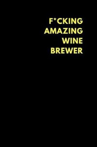 Cover of F*cking Amazing Wine Brewer