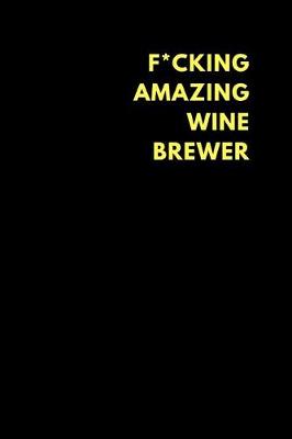 Book cover for F*cking Amazing Wine Brewer