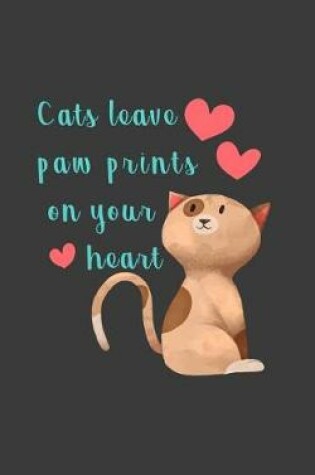 Cover of Cats Leave Paw Prints on Your Heart