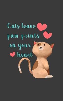 Book cover for Cats Leave Paw Prints on Your Heart