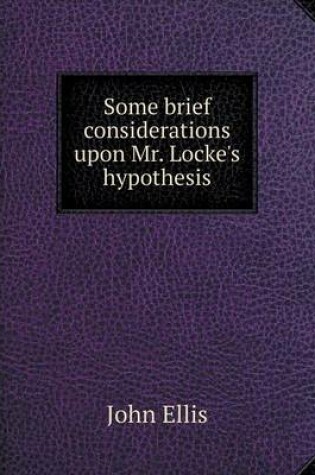 Cover of Some brief considerations upon Mr. Locke's hypothesis