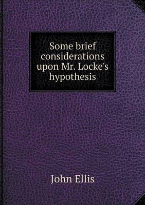 Book cover for Some brief considerations upon Mr. Locke's hypothesis