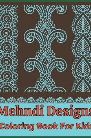 Cover of Mehndi designs coloring book for kids