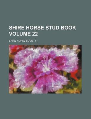 Book cover for Shire Horse Stud Book Volume 22