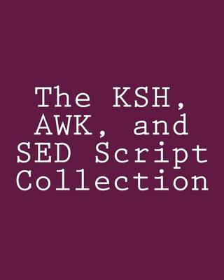 Book cover for The KSH, AWK, and SED Script Collection