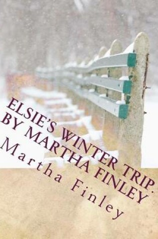 Cover of Elsie's Winter Trip. by Martha Finley