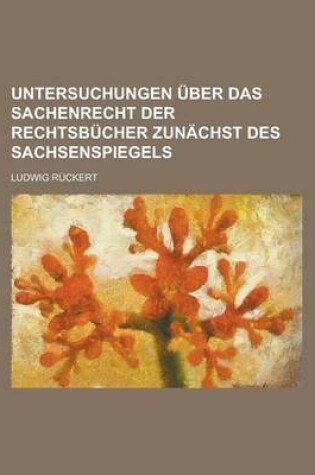 Cover of Untersuchungen Uber Das Sachenrecht Der Rechtsbucher Zunachst Des Sachsenspiegels