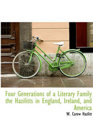 Cover of Four Generations of a Literary Family the Hazilitts in England, Ireland, and America