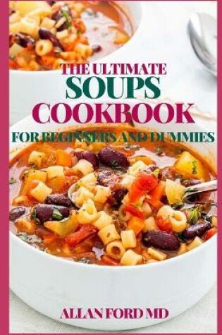 Cover of The Ultimate Soups Cookbook for Beginners and Dummies