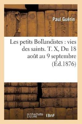 Book cover for Les Petits Bollandistes: Vies Des Saints. T. X, Du 18 Aout Au 9 Septembre (Ed.1876)