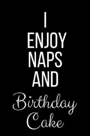 Cover of I Enjoy Naps And Birthday Cake