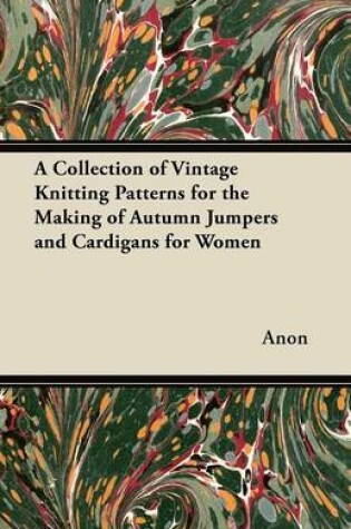 Cover of A Collection of Vintage Knitting Patterns for the Making of Autumn Jumpers and Cardigans for Women