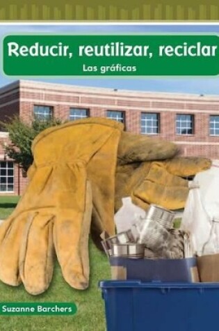 Cover of Reducir, reutilizar, reciclar (Reduce, Reuse, Recycle) (Spanish Version)