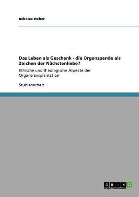 Book cover for Das Leben als Geschenk. Die Organspende als Zeichen der Nachstenliebe?