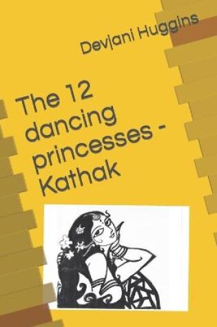 Cover of The 12 dancing princesses - Kathak