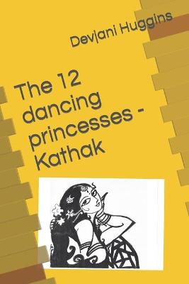 Book cover for The 12 dancing princesses - Kathak