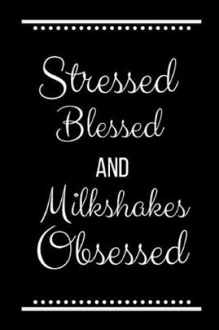 Cover of Stressed Blessed Milkshakes Obsessed