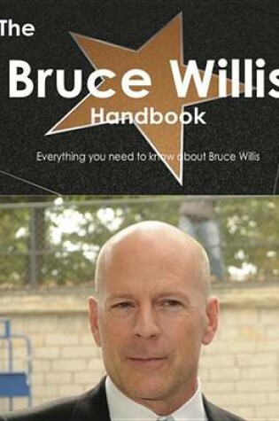 Cover of Bruce Willis Handbook - Everything You Need to Know about Bruce Willis