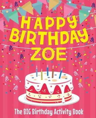 Book cover for Happy Birthday Zoe - The Big Birthday Activity Book