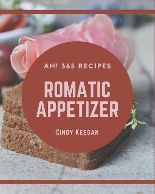 Book cover for Ah! 365 Romantic Appetizer Recipes