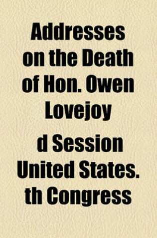 Cover of Addresses on the Death of Hon. Owen Lovejoy