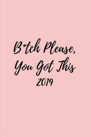 Cover of B*tch Please, You Got This 2019