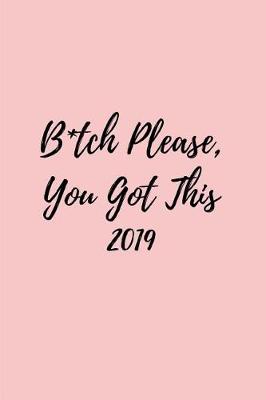 Book cover for B*tch Please, You Got This 2019