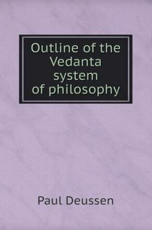 Cover of Outline of the Vedanta system of philosophy